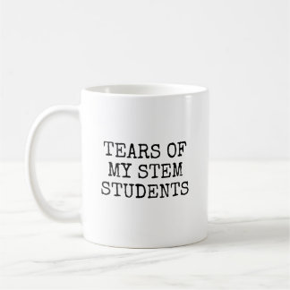 Tears Of My Stem Students Funny Teacher Coffee Mug