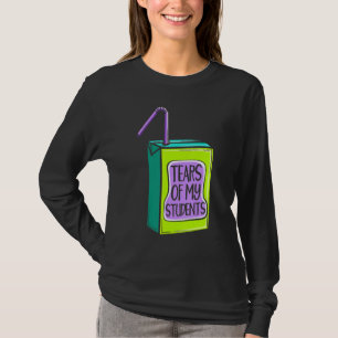 Tears Of My Student Educator School Instructor T-Shirt