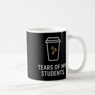 Tears Of My Students - Funny Teacher  Coffee Mug
