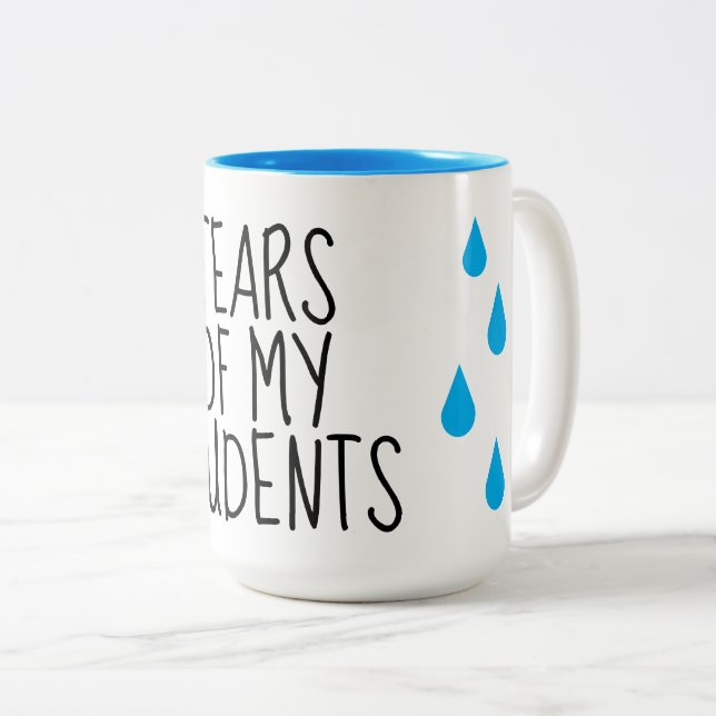 Tears of my students funny teacher coffee mug  (Front Right)