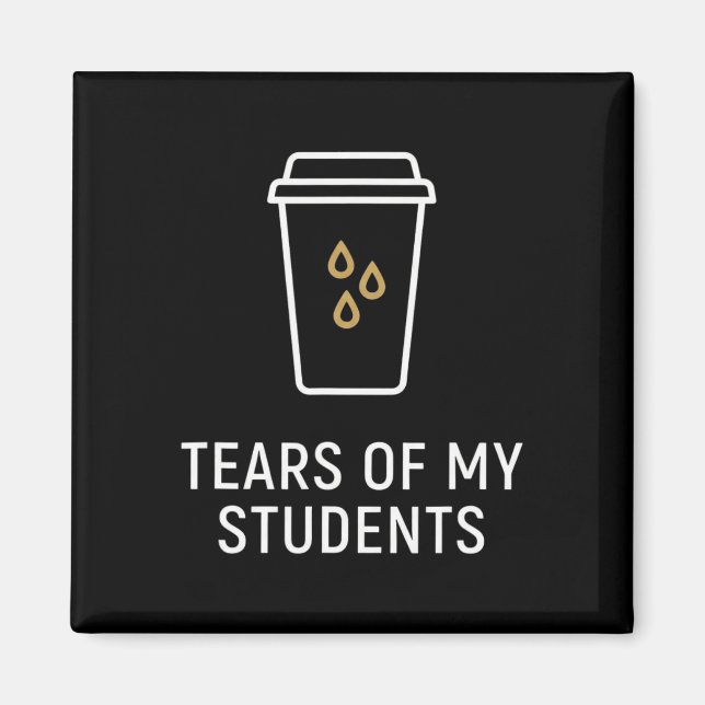 Tears Of My Students - Funny Teacher  Magnet (Front)