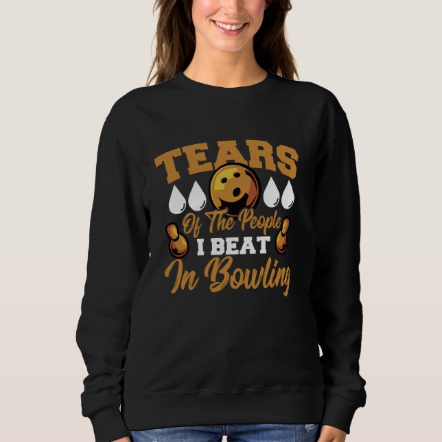 Tears of People I Beat Bowling Meme Sweatshirt (Front)