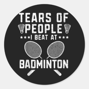 Tears Of People I Beat In Badminton Player Coach R Classic Round Sticker