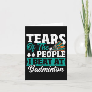 Tears Of The People I Beat At Badminton Card
