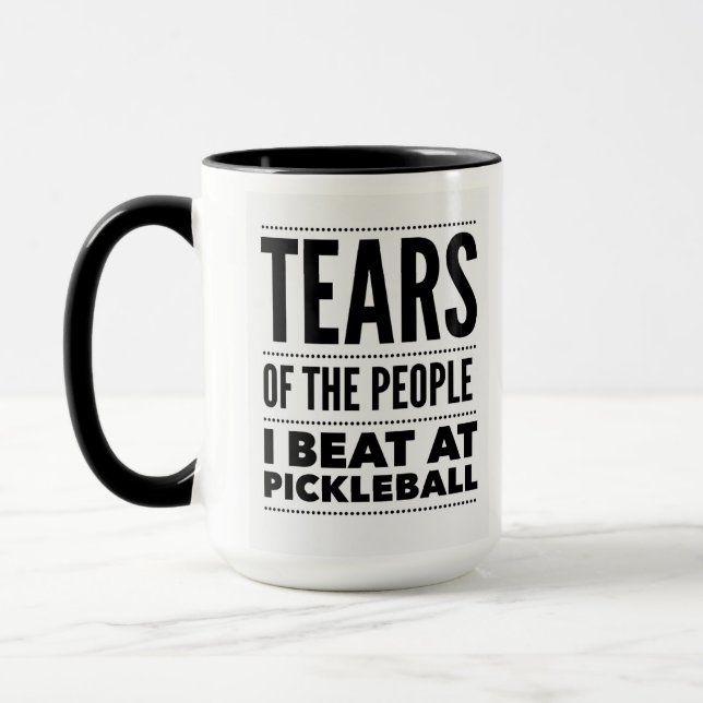 TEARS OF THE PEOPLE I BEAT AT PICKLEBALL MUG (Left)