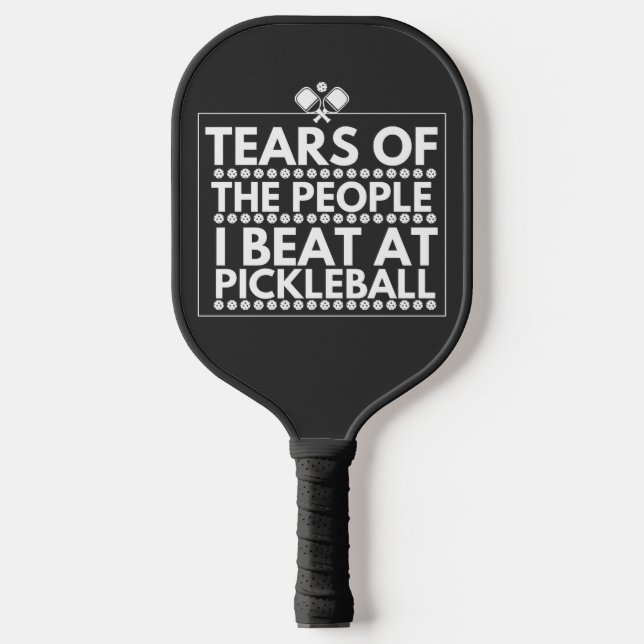 Tears Of The People I Beat At Pickleball  Paddle (Front)