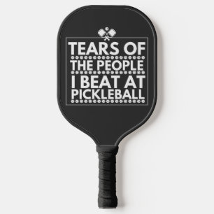 Tears Of The People I Beat At Pickleball  Pickleball Paddle