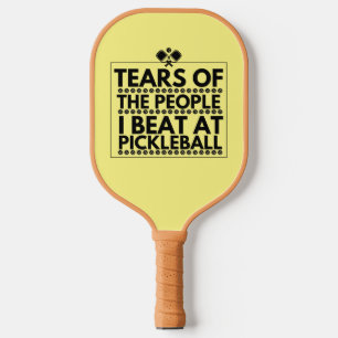 Tears Of The People I Beat At Pickleball Pickleball Paddle