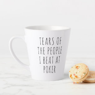 Tears of the People I Beat at Poker Funny Latte Mug