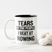 Tears of the People I Beat at Rowing Funny