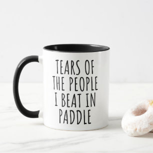 Tears of the people I beat in paddle Mug