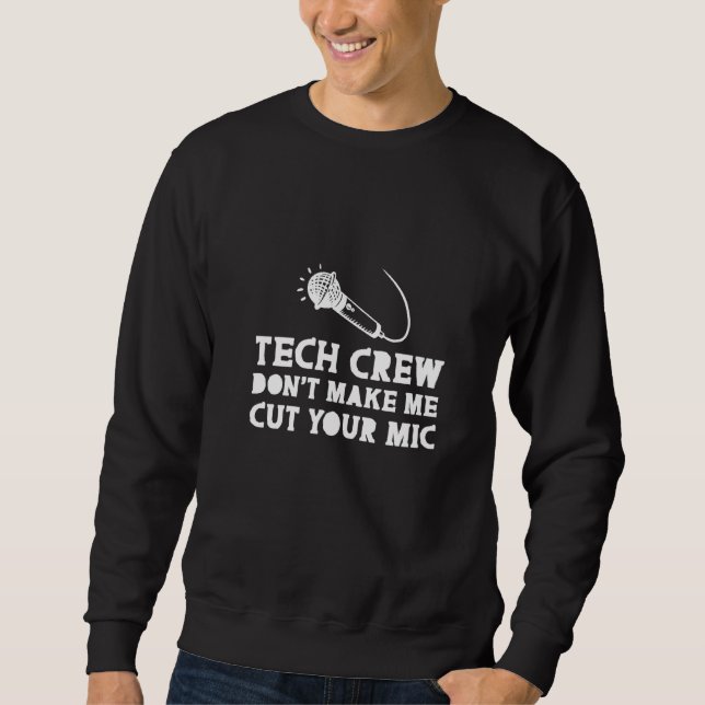Tech Crew Don T Make Me Cut Your Mic Sweatshirt (Front)