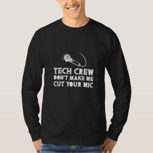 Tech Crew Don T Make Me Cut Your Mic T-Shirt