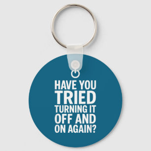 Tech Humor Design Have You Tried Turning It Off An Key Ring