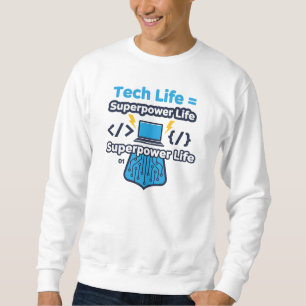 Tech Life = Superpower Life – Funny Programmer T-S Sweatshirt