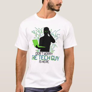 Tech Support Dont Worry The Tech Guy Is T-Shirt