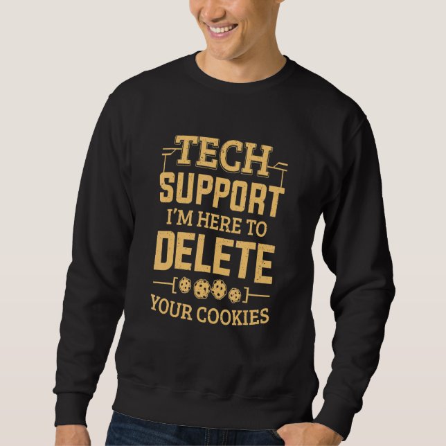 Tech Support Im Here To Delete Your Cookies Comput Sweatshirt (Front)