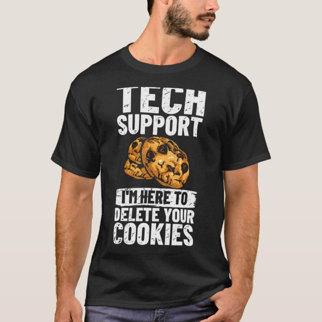 Tech Support I'm Here To Delete Your Cookies It Pr T-Shirt (Front)