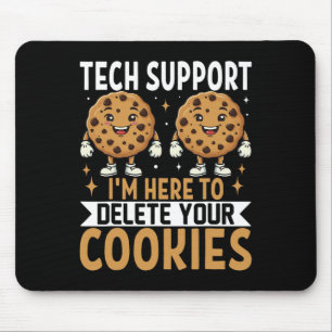 Tech Support I'm Here To Delete Your Cookies  Mouse Pad
