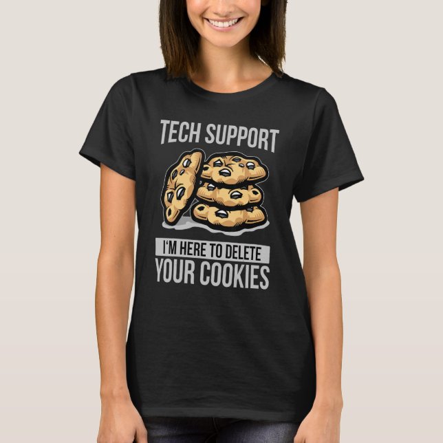 Tech Support I'm Here To Delete Your Cookies Progr T-Shirt (Front)
