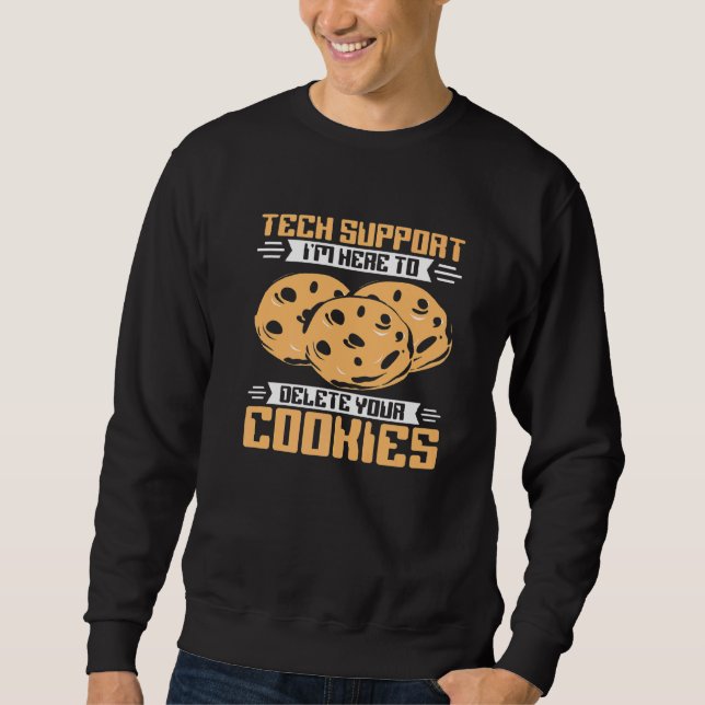 Tech Support I'm Here To To Delete Cookies Program Sweatshirt (Front)