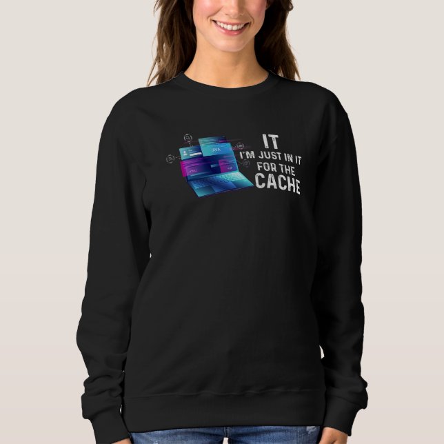 Tech Technical Support Helpdesk I'm Just In It For Sweatshirt (Front)