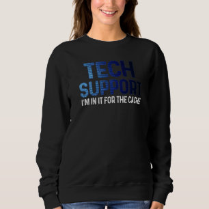 Tech Technical Support I'm In It For the Cache IT Sweatshirt