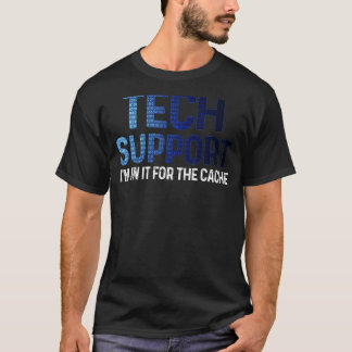 Tech Technical Support I'm In It For the Cache IT  T-Shirt