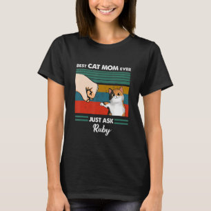 Techboma Best Cat Mum Cat Dad Ever Just Ask Ruby T-Shirt