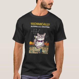 Technically Alcohol Is A Solution Chemistry Drinki T-Shirt