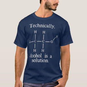 Technically Alcohol is a Solution Funny Nerd T-Shirt