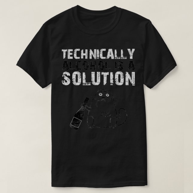 Technically Alcohol is a Solution T  T-Shirt (Design Front)