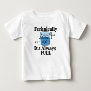Technically It's Always Full Funny Science Baby T-Shirt