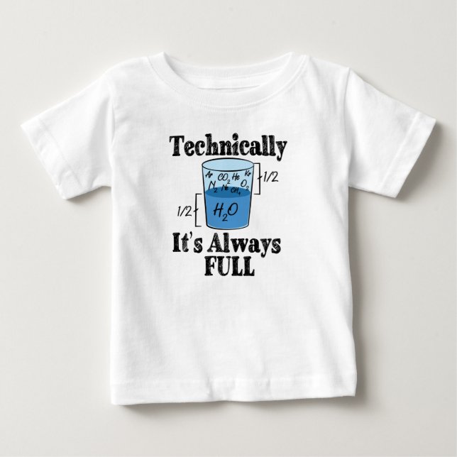 Technically It's Always Full Funny Science Baby T-Shirt (Front)