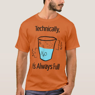 Technically It's Always Full Funny SCIENCE Chemist T-Shirt