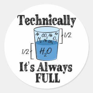 Technically It's Always Full Funny Science Classic Round Sticker