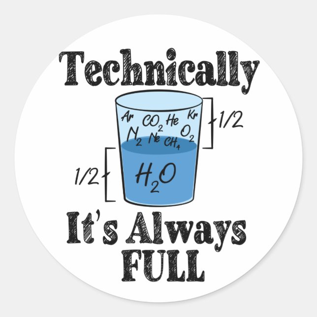Technically It's Always Full Funny Science Classic Round Sticker (Front)