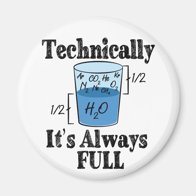 Technically It's Always Full Funny Science Magnet (Front)