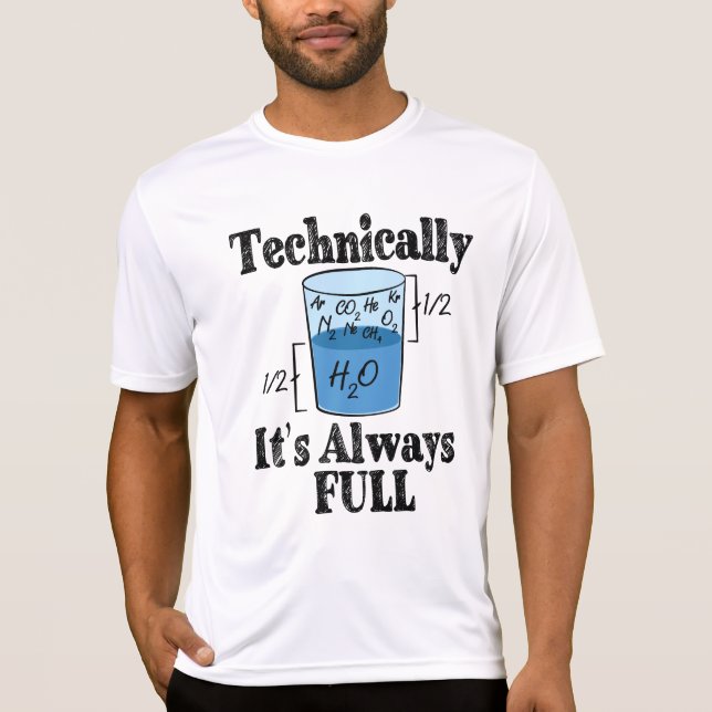 Technically It's Always Full Funny Science T-Shirt (Front)