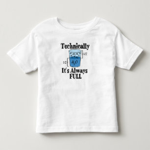 Technically It's Always Full Funny Science Toddler T-Shirt