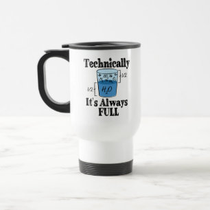 Technically It's Always Full Funny Science Travel Mug