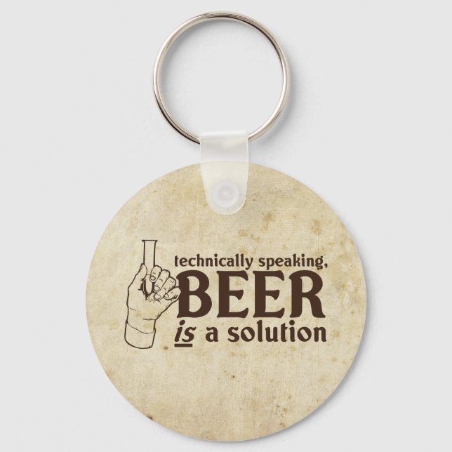 Technically Speaking, Beer is a solution Key Ring (Front)