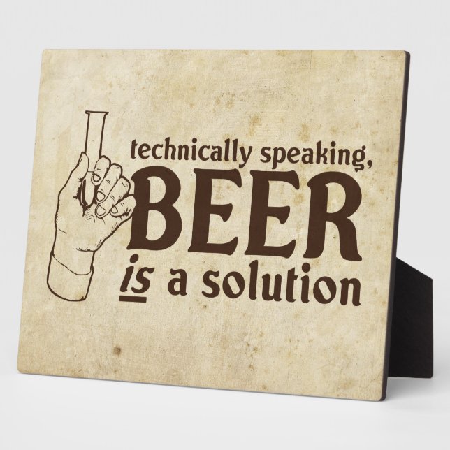 Technically Speaking, Beer is a solution Plaque (Side)