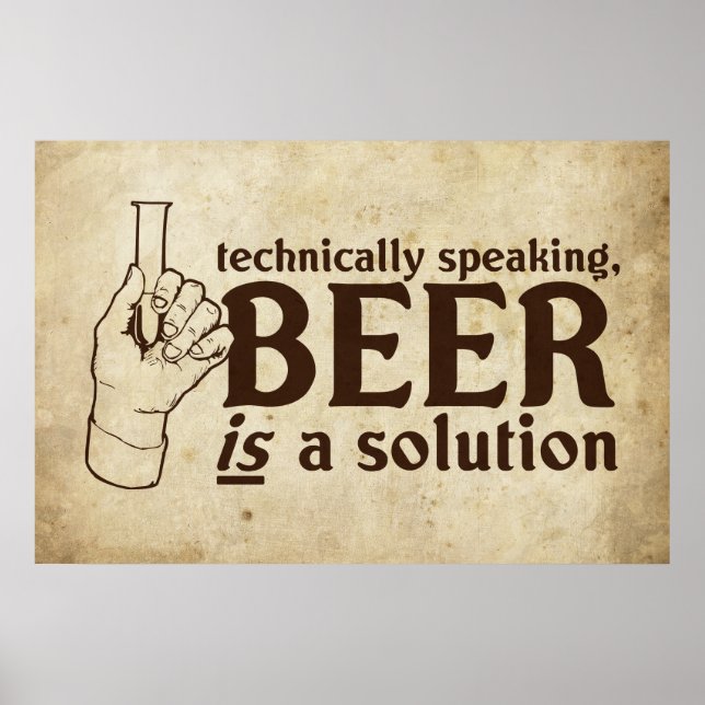Technically Speaking, Beer is a solution Poster (Front)