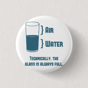 Technically The Glass Is Always Full 3 Cm Round Badge