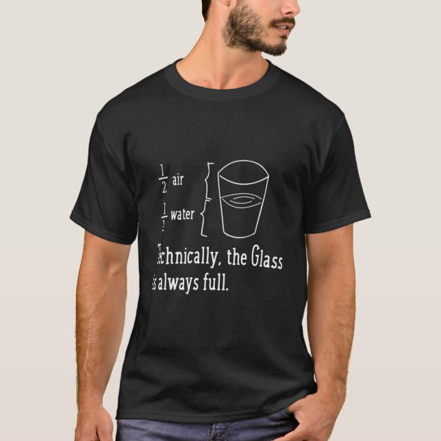 Technically The Glass Is Always Full Funny Science T-Shirt (Front)