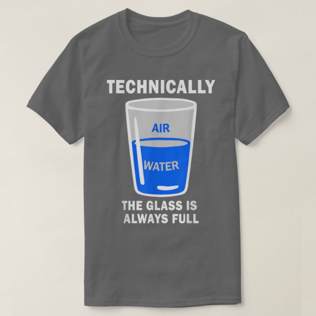 Technically The Glass Is Always Full Funny Science T-Shirt (Design Front)