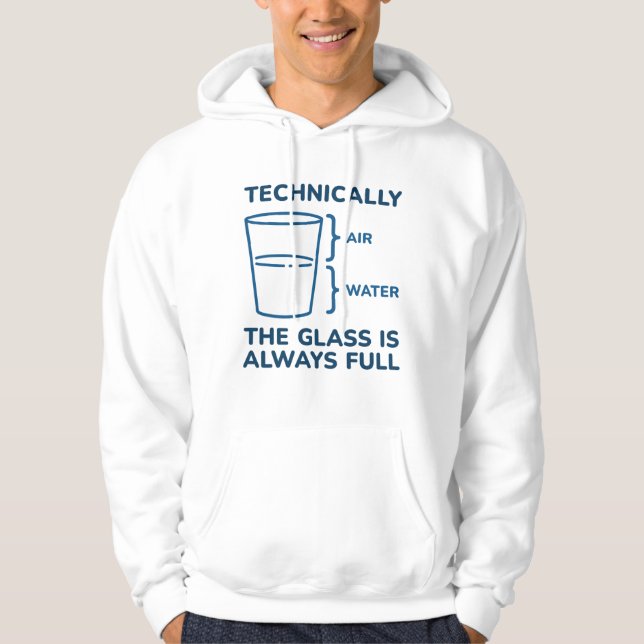 Technically The Glass Is Always Full Hoodie (Front)