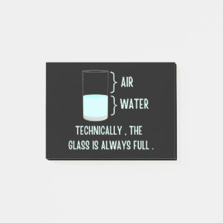 Technically the glass is always full post-it notes
