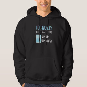 Technically The Glass Is Always Full Science Phys Hoodie